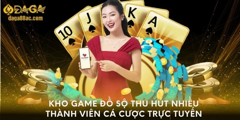 Kho game đồ sộ thu hút nhiều thành viên cá cược trực tuyến