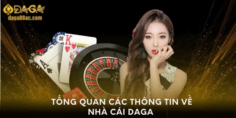 Tổng quan các thông tin về nhà cái Daga 